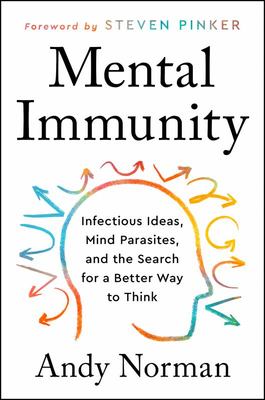 Mental Immunity: Infectious Ideas Mind-Parasites and the Search for a Better Way to Think