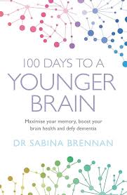 100 Days to a Younger Brain: Maximise your memory boost your brain health and defy dementia