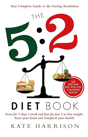 5:2 Diet Book: Feast for 5 Days a Week and Fast for 2 to Lose Weight, Boost Your Brain and Transform Your Health