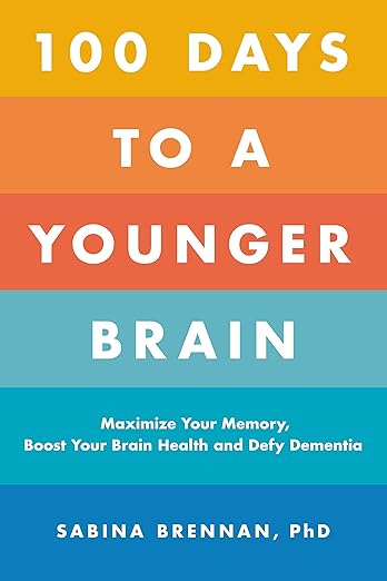 100 Days to a Younger Brain - Improve Your Memory, Fight Dementia and Ensure Your Future Brain Health