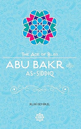 Abu Bakr As-Siddiq (The Age of Bliss)