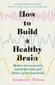 How to Build a Healthy Brain: Reduce stress anxiety and depression and future-proof your brain