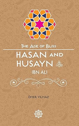 Hasan and Husayn ibn Ali (The Age of Bliss)