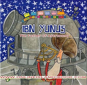 Ibn Yunus: The Father of  Astronomy (Scientist  Series)