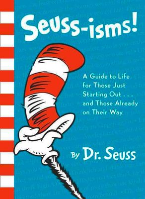 Seuss-isms! A Guide to Life for Those Just Starting Out... And Those Already on Their Way