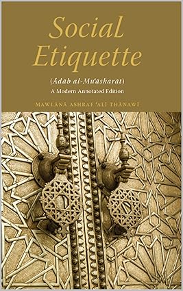 Social Etiquette: Adab al-Mu'asharat A Modern Annotated Edition
