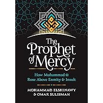 The Prophet of Mercy - How Muhammad (PBUH) Rose above Enmity and Insult
