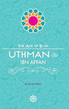 Uthman ibn Affan (The Age of Bliss)